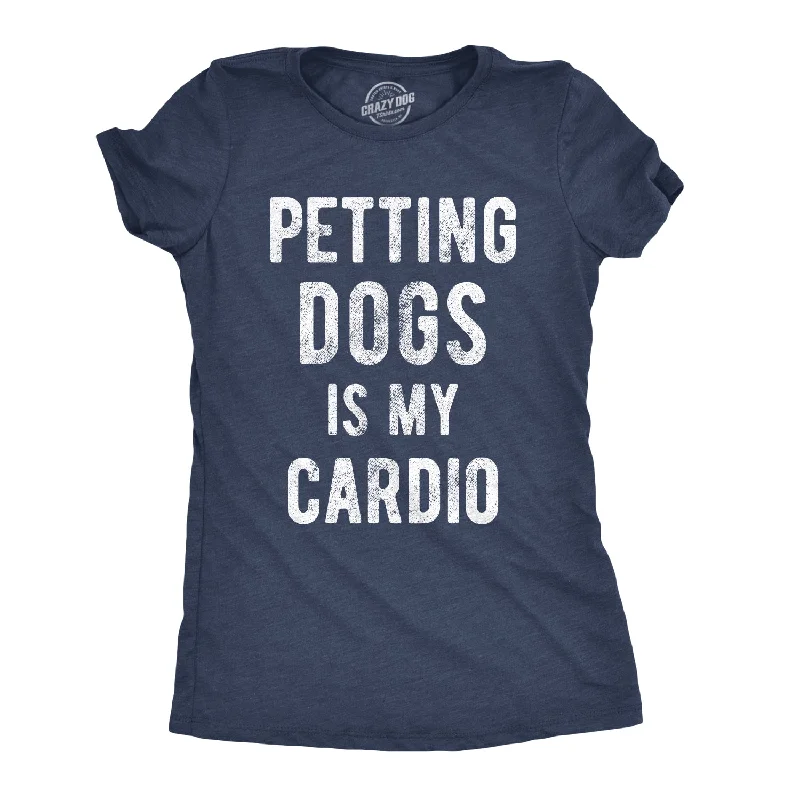 Distressed Women T Shirt with a Laid - Back AestheticPetting Dogs Is My Cardio Women's T Shirt