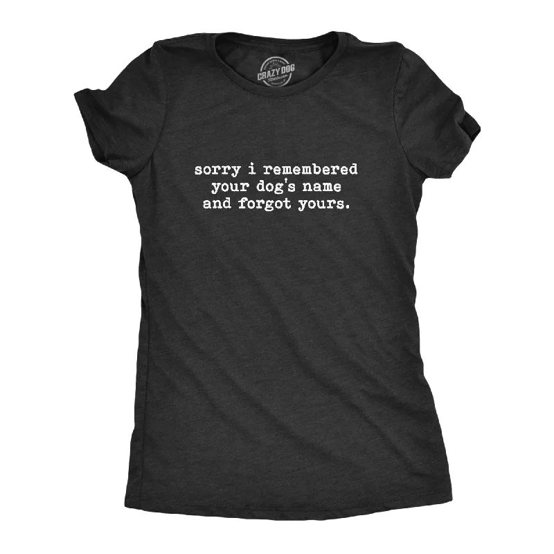 Sequined Women T Shirt for a Sparkly Night OutSorry I Remembered Your Dog's Name And Forgot Yours Women's T Shirt